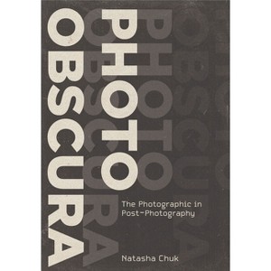 Photo Obscura - (Investigations of Lens and Screen Arts) by  Natasha Chuk (Hardcover) - 1 of 1