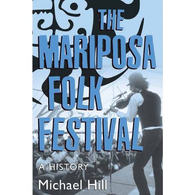 The Mariposa Folk Festival - by  Michael Hill (Paperback)