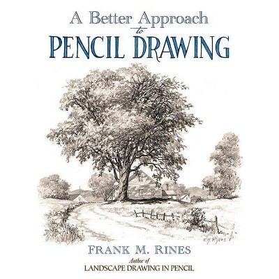 A Better Approach to Pencil Drawing - by  Frank M Rines (Paperback)