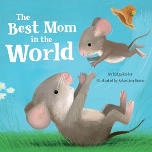 The Best Mom in the World! - (Clever Family Stories) by  Katja Reider & Clever Publishing (Board Book) - 1 of 1