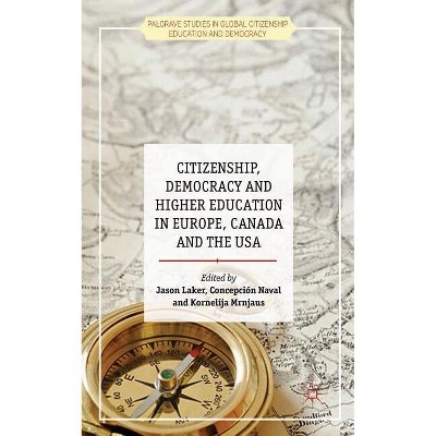 Citizenship, Democracy and Higher Education in Europe, Canada and the USA - (Palgrave Studies in Global Citizenship Education and Democra)