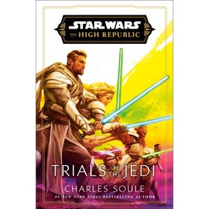 Star Wars: Trials of the Jedi (the High Republic) - (Star Wars: The High Republic) by  Charles Soule (Hardcover) - 1 of 1