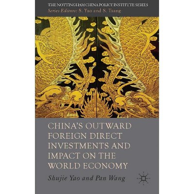 China's Outward Foreign Direct Investments and Impact on the World Economy - (Nottingham China Policy Institute) by  Pan Wang (Hardcover)