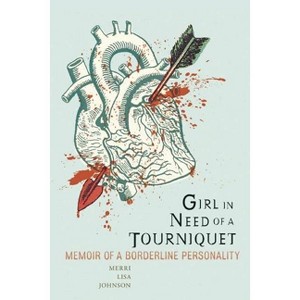 Girl in Need of a Tourniquet - by  Merri Lisa Johnson (Paperback) - 1 of 1