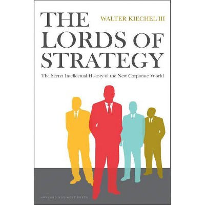 The Lords of Strategy - by  Walter Kiechel (Hardcover)