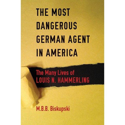 The Most Dangerous German Agent in America - by  M B B Biskupski (Paperback) - image 1 of 1