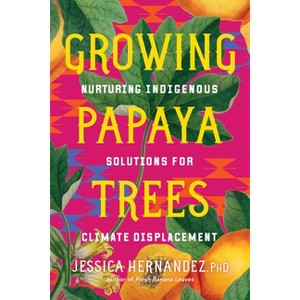 Growing Papaya Trees - by  Jessica Hernandez (Paperback) - 1 of 1