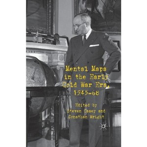 Mental Maps in the Early Cold War Era, 1945-68 - by  S Casey & J Wright (Paperback) - 1 of 1