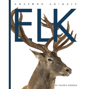 Elk - (Amazing Animals) by  Valerie Bodden (Paperback) - 1 of 1