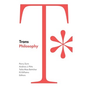 Trans Philosophy - by Perry Zurn & Andrea J Pitts & Talia Mae Bettcher & Pj Dipietro - 1 of 1