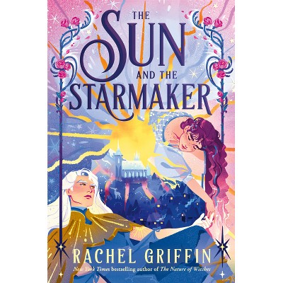The Sun and the Starmaker - by  Rachel Griffin (Hardcover)