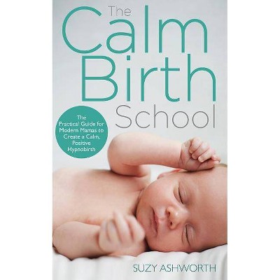 The Calm Birth Method - by  Suzy Ashworth (Paperback)