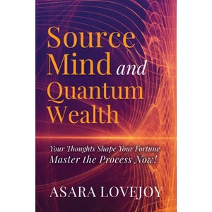 Source Mind and Quantum Wealth - by  Asara Lovejoy (Paperback) - 1 of 1