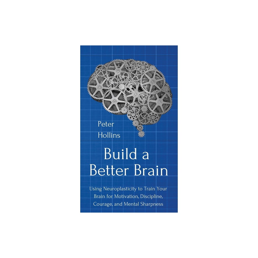 Build a Better Brain - by Peter Hollins (Hardcover)