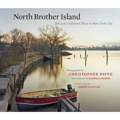 North Brother Island - by  Randall Mason & Robert Sullivan (Hardcover)