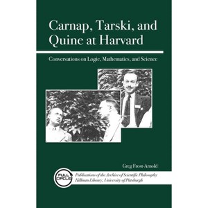 Carnap, Tarski, and Quine at Harvard - (Full Circle: Publications of the Archive of Scientific Philo) by  Greg Frost-Arnold (Paperback) - 1 of 1