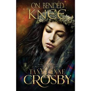 On Bended Knee - (Highland Brides) by  Tanya Anne Crosby (Paperback)