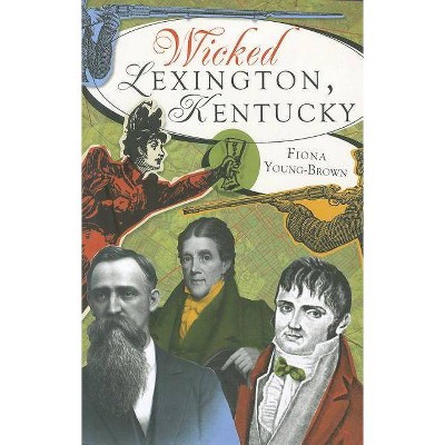 Wicked Lexington, Kentucky - by  Fiona Young-Brown (Paperback)