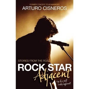 Rock Star Adjacent - by  Arturo Cisneros (Paperback) - 1 of 1