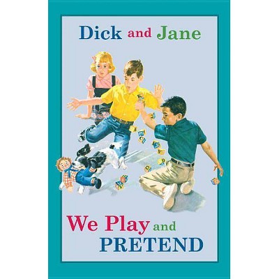 Dick and Jane: We Play and Pretend - by  Grosset & Dunlap (Hardcover)