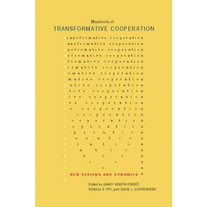 Handbook of Transformative Cooperation - by  Sandy Kristin Piderit & Ronald E Fry & David L Cooperrider (Hardcover) - 1 of 1