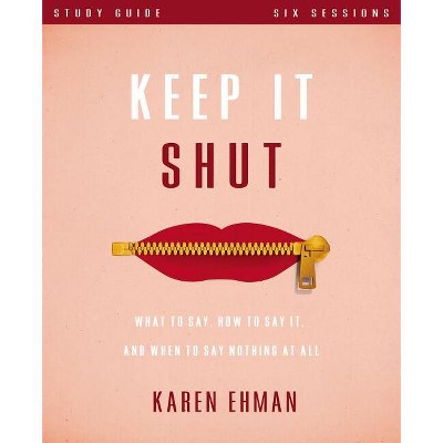 Keep It Shut Bible Study Guide - by  Karen Ehman (Paperback)