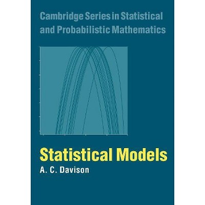  Statistical Models - (Cambridge Series in Statistical and Probabilistic Mathematic) by  A C Davison (Paperback) 