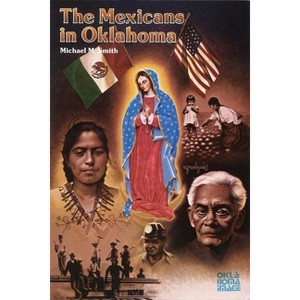 The Mexicans in Oklahoma - (Newcomers to a New Land) by  Michael M Smith (Paperback) - 1 of 1