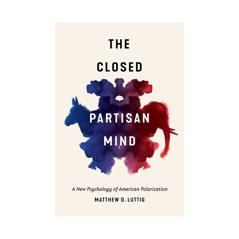 The Closed Partisan Mind - by  Matthew D Luttig (Hardcover), 1 of 2