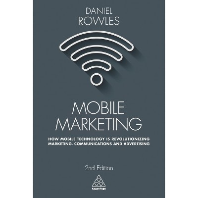 Mobile Marketing - 2nd Edition by  Daniel Rowles (Paperback)