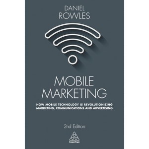 Mobile Marketing - 2nd Edition by  Daniel Rowles (Paperback) - 1 of 1