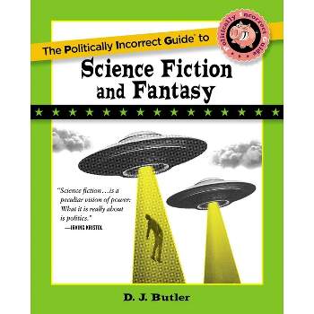 Politically Incorrect Guide to Science Fiction and Fantasy - (Politically Incorrect Guides (Paperback)) by  D J Butler (Paperback)