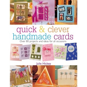 Quick & Clever Handmade Cards - (Quick and Clever) by  Julie Hickey (Paperback) - 1 of 1