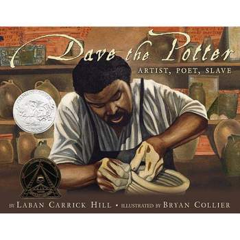 Dave the Potter (Caldecott Honor Book) - by  Laban Carrick Hill (Hardcover)