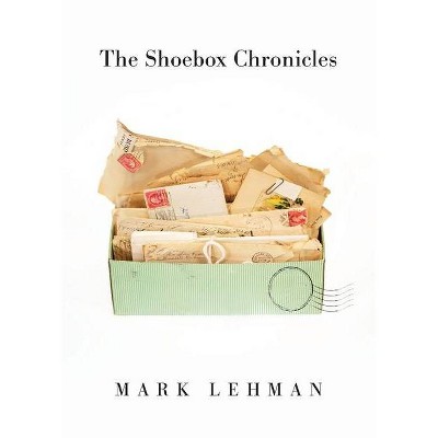 The Shoebox Chronicles - by  Mark Lehman (Paperback)