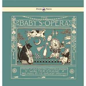 The Baby's Opera - A Book of Old Rhymes with New Dresses - Illustrated by Walter Crane - (Hardcover) - 1 of 1