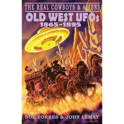 The Real Cowboys & Aliens - by  Noe Torres & John Lemay (Paperback)