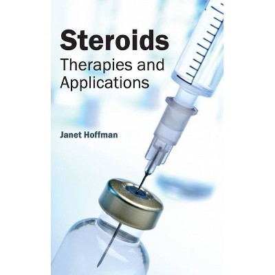 Steroids: Therapies and Applications - by  Janet Hoffman (Hardcover)