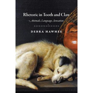 Rhetoric in Tooth and Claw - by  Debra Hawhee (Paperback) - 1 of 1