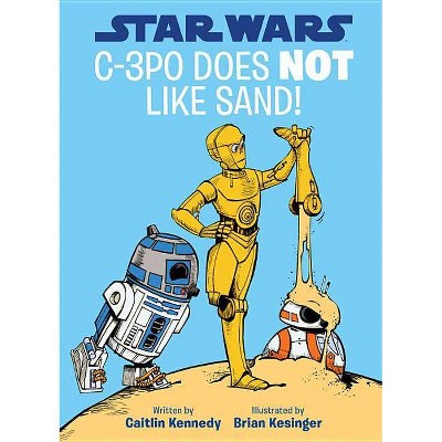 Star Wars: C-3PO Does Not Like Sand! - (A Droid Tales Book) by  Caitlin Kennedy (Hardcover)