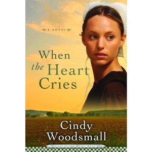 When the Heart Cries - (Sisters of the Quilt) by  Cindy Woodsmall (Paperback) - 1 of 1