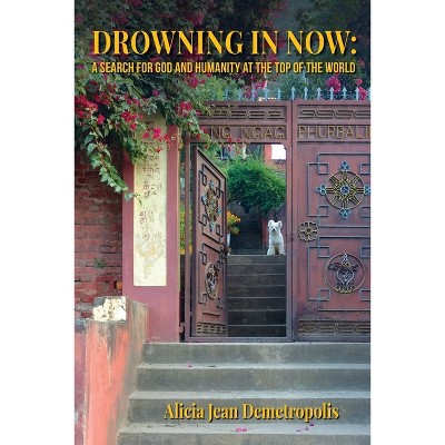 Drowning in Now - by  Alicia Jean Demetropolis (Paperback)