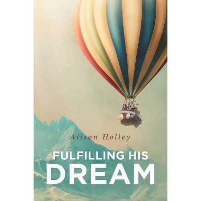 Fulfilling His Dream - by  Alison Holley (Paperback)