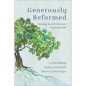 Generously Reformed - by  J Todd Billings & Suzanne McDonald & Alberto La Rosa Rojas (Paperback) - 1 of 1