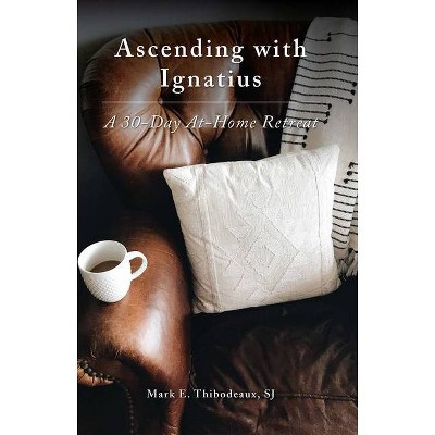 Ascending with Ignatius - by  Mark E Thibodeaux Sj (Paperback)