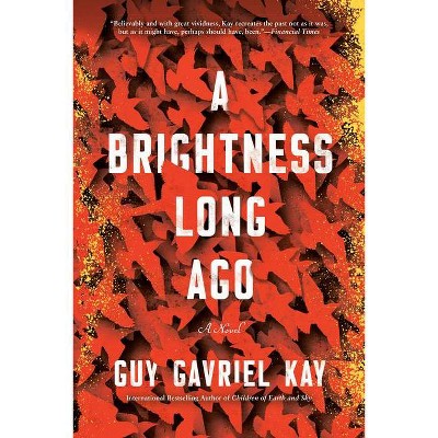 A Brightness Long Ago - by  Guy Gavriel Kay (Paperback)