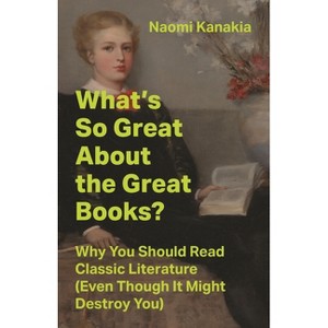 What's So Great about the Great Books? - by  Naomi Kanakia (Hardcover) - 1 of 1