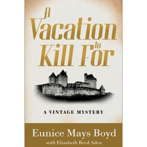 A Vacation to Kill For - (A Vintage Mystery) by  Eunice Mays Boyd & Elizabeth Reed Aden (Paperback) - 1 of 1