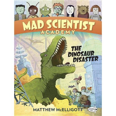 Mad Scientist Academy: The Dinosaur Disaster - by  Matthew McElligott (Paperback)