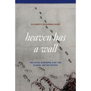 Heaven Has a Wall - by  Elizabeth Shakman Hurd (Hardcover) - 1 of 1